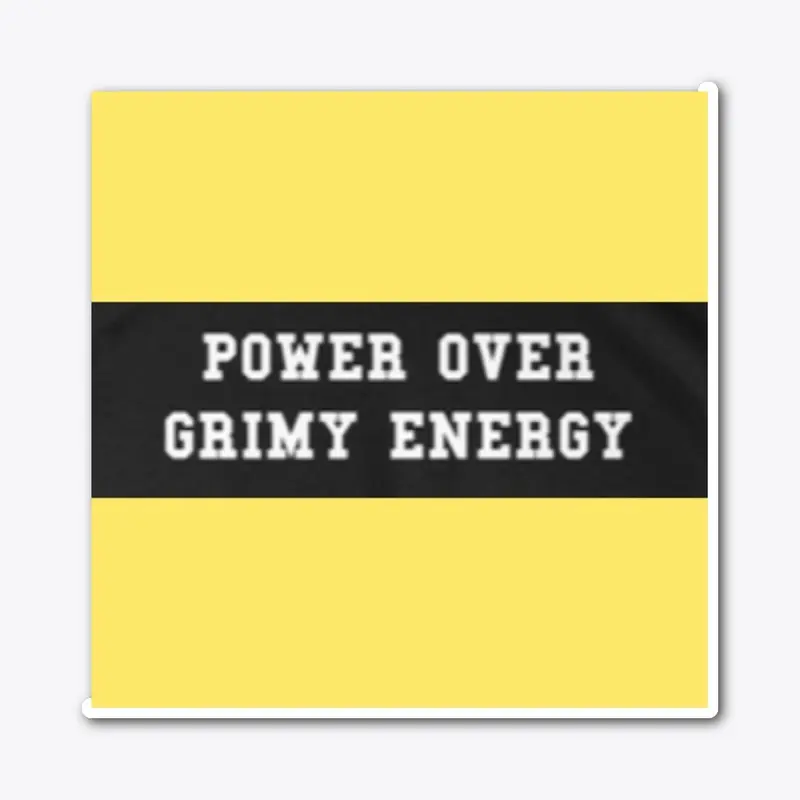 POWER OVER GRIMY ENERGY 